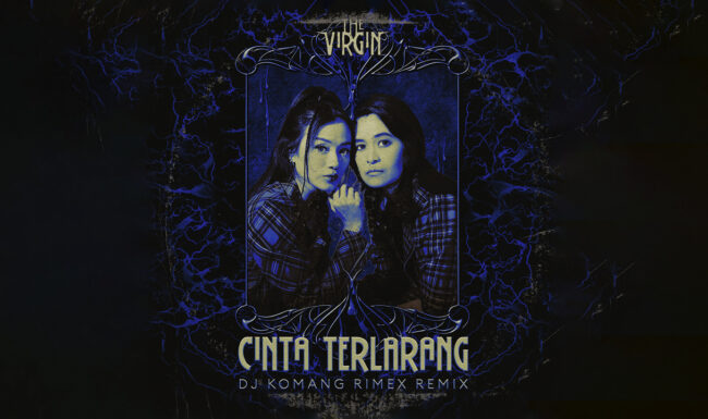 The Virgin Hadirkan Cinta Terlarang (DJ Komang Rimex Remix) Nagaswara Press Release